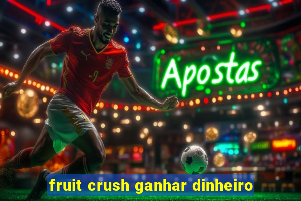 fruit crush ganhar dinheiro